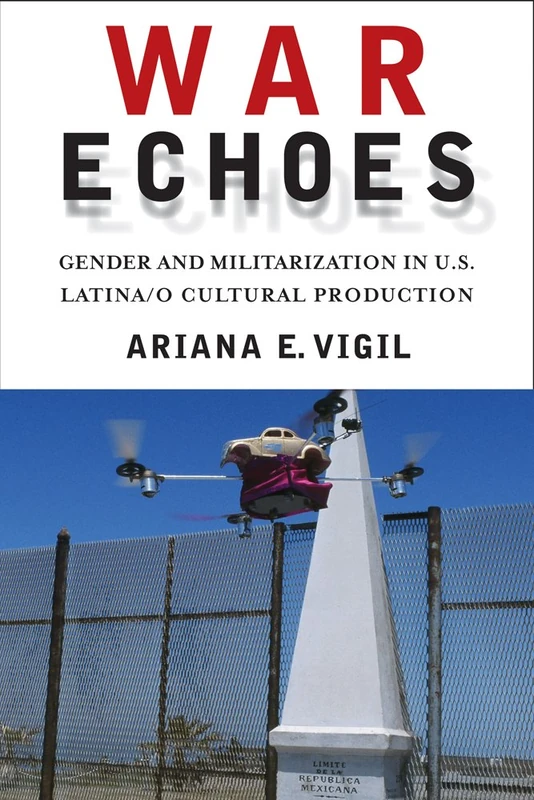 War Echoes: Gender and Militarization in U.S. Latina/o Cultural Production - Image 1