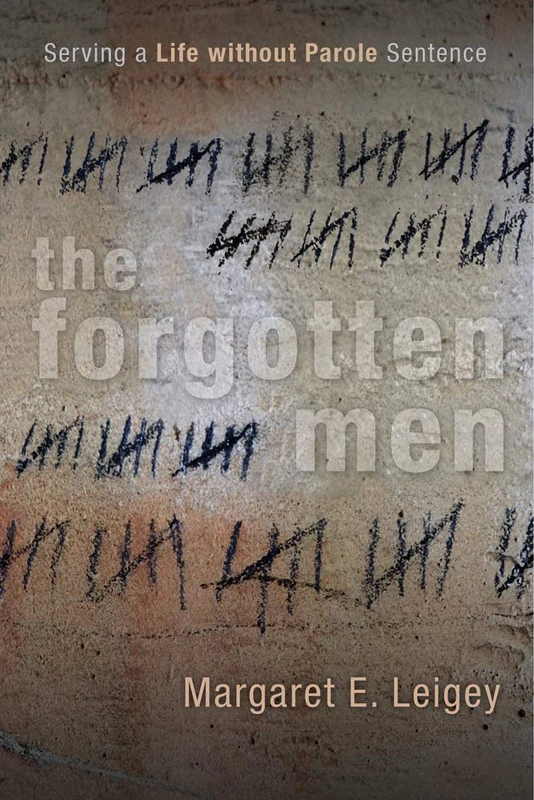 The Forgotten Men: Serving a Life without Parole Sentence (Critical Issues in Crime and Society)