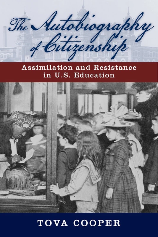 The Autobiography of Citizenship: Assimilation and Resistance in U.S. Education (The American Literatures Initiative)