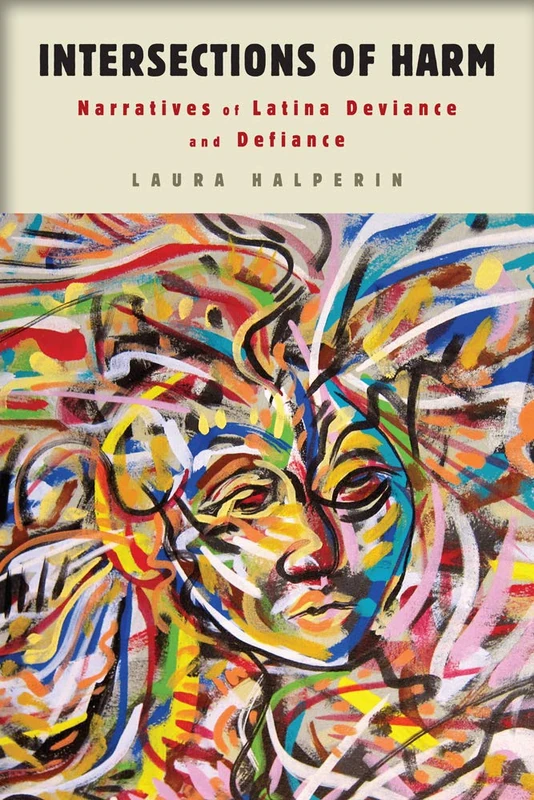 Intersections of Harm: Narratives of Latina Deviance and Defiance (The American Literatures Initiative) - Image 1