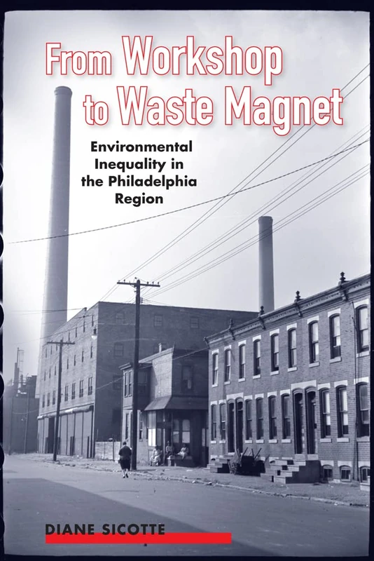 From Workshop to Waste Magnet: Environmental Inequality in the Philadelphia Region (Nature, Society, and Culture) - Image 1