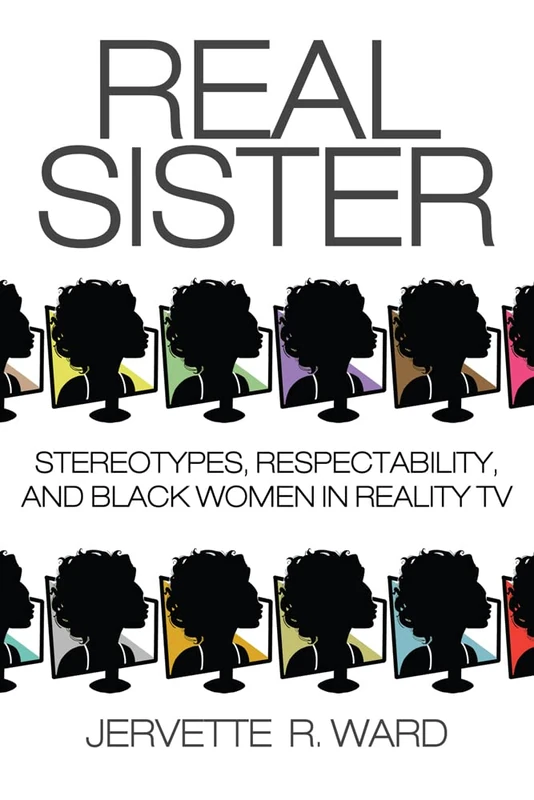 Real Sister: Stereotypes, Respectability, and Black Women in Reality TV - Image 1