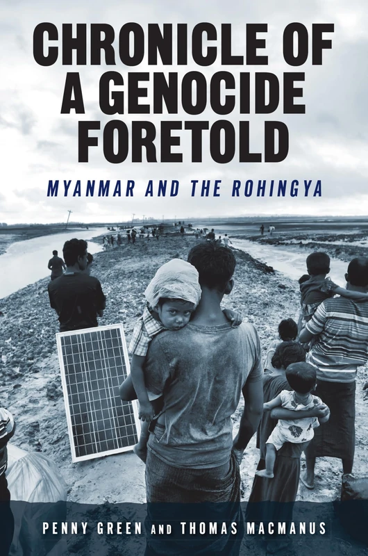 Chronicle of a Genocide Foretold: Myanmar and the Rohingya (Genocide, Political Violence, Human Rights)