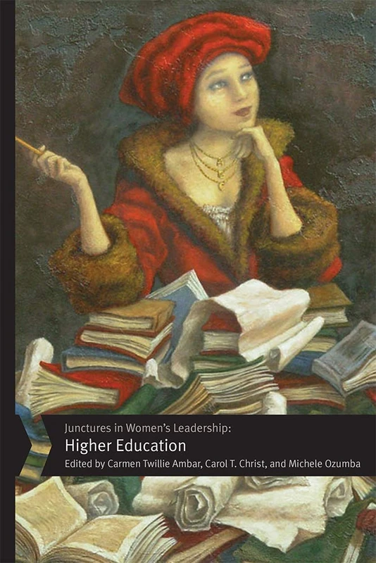 Junctures in Women's Leadership: Higher Education (Junctures: Case Studies in Women's Leadership)