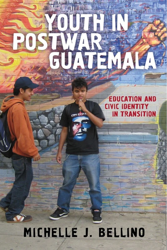 Youth in Postwar Guatemala: Education and Civic Identity in Transition (Rutgers Series in Childhood Studies)