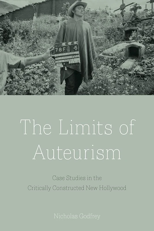 The Limits of Auteurism: Case Studies in the Critically Constructed New Hollywood