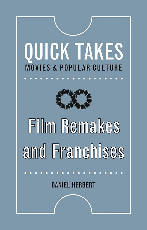 Film Remakes and Franchises (Quick Takes: Movies and Popular Culture) - Image 1