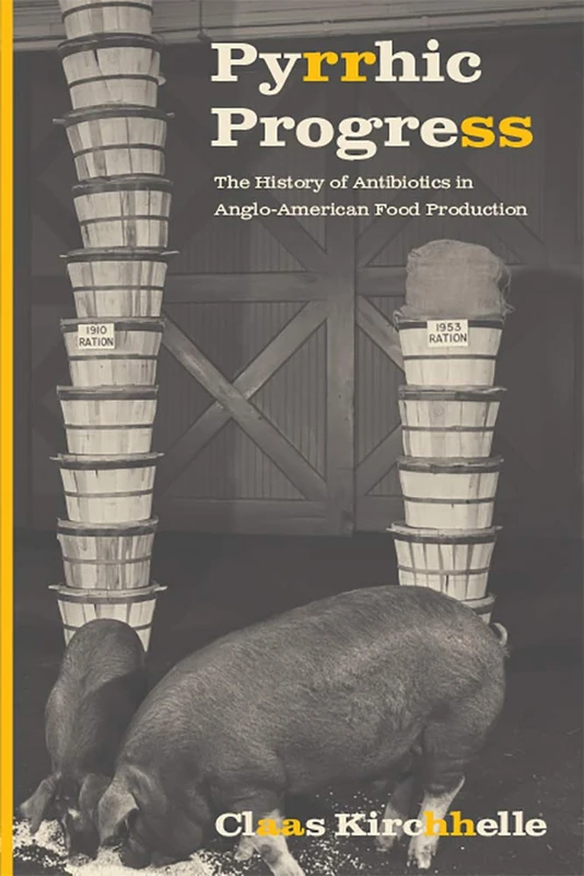 Pyrrhic Progress: The History of Antibiotics in Anglo-American Food Production (Critical Issues in Health and Medicine) - Image 1