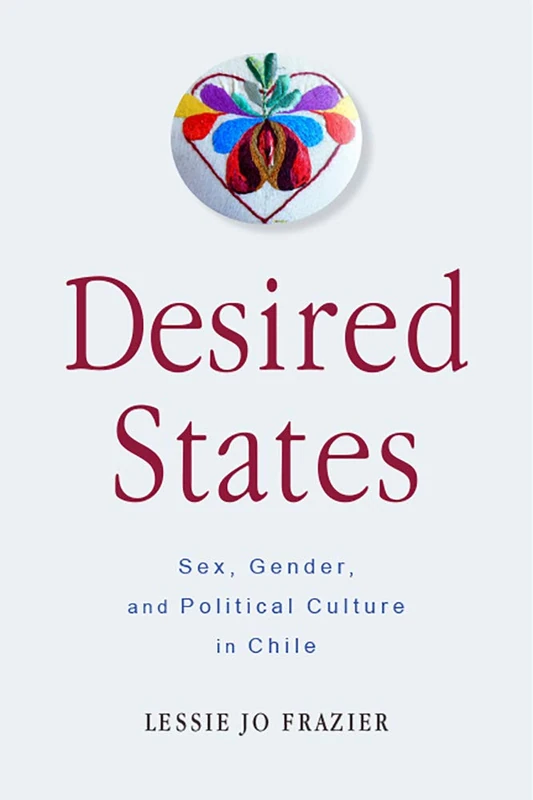 Desired States: Sex, Gender, and Political Culture in Chile - Image 1