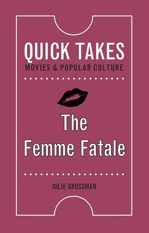 The Femme Fatale (Quick Takes: Movies and Popular Culture)
