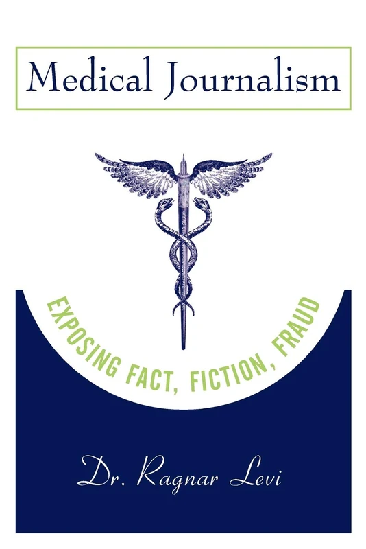 Medical Journalism: Exposing Fact, Fiction, Fraud
