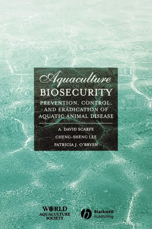 Aquaculture Biosecurity: Prevention, Control, and Eradication of Aquatic Animal Disease (World Aquaculture Society Book series)