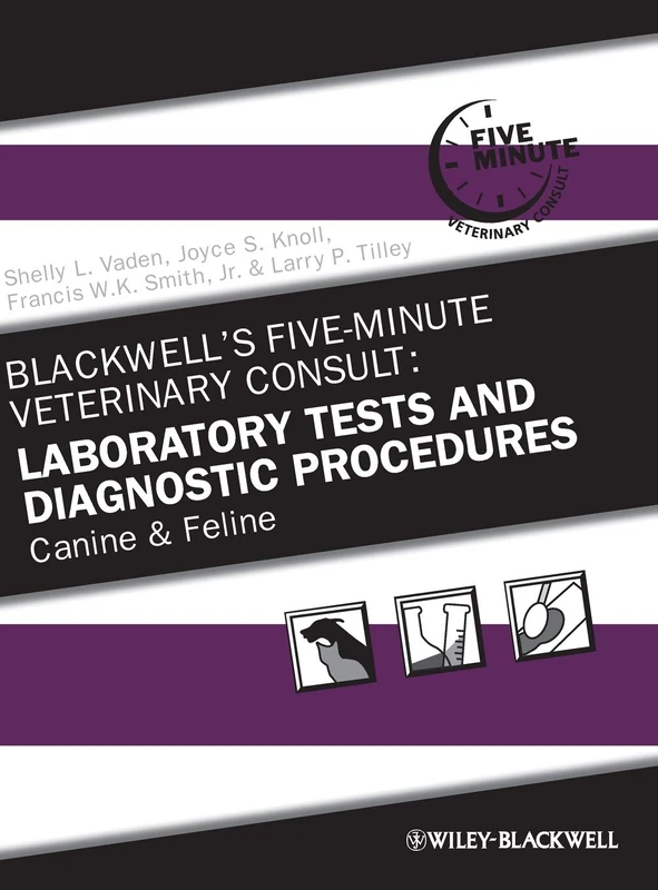 Blackwell's Five-Minute Veterinary Consult: Laboratory Tests and Diagnostic Procedures: Canine and Feline