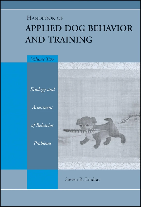 Handbook of Applied Dog Behavior and Training, Etiology and Assessment of Behavior Problems: 2