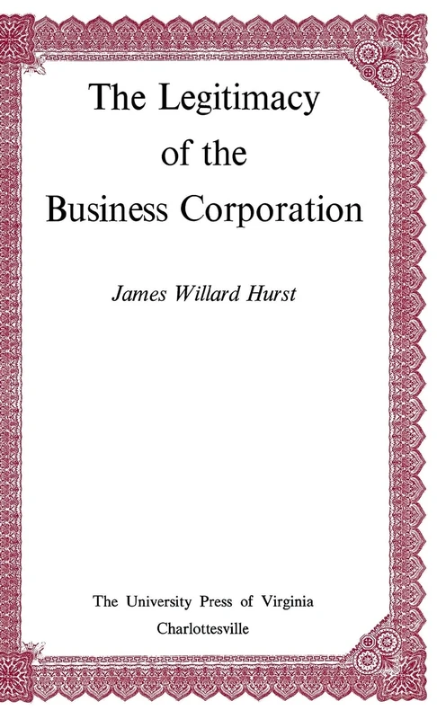 The Legitimacy of the Business Corporation in the Law of the United States, 1780-1970 (Page-Barbour Lectures)