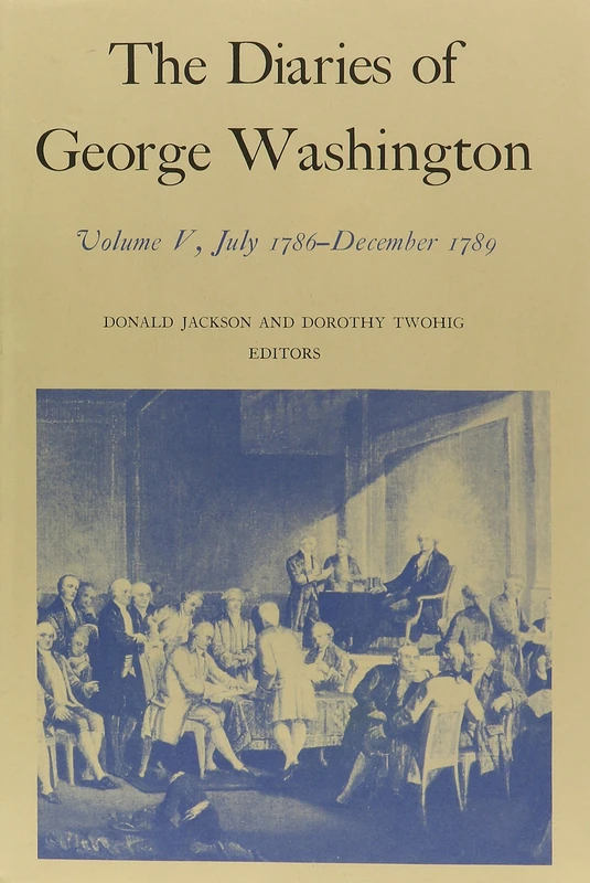 The Diaries V. 5; July 1786-Dec., 1789: July 1786-December 1789 Volume 5: 05 (Diaries of George Washington)