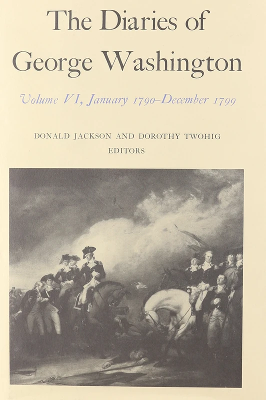 The Diaries V. 6; Jan., 1790-Dec., 1799: January 1790-December 1799 Volume 6: 06 (Diaries of George Washington)
