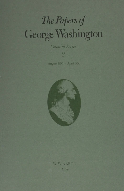 The Papers of George Washington: Colonial Series v.2: Colonial Series Vol 2: August 1755-April 1756 Volume 2