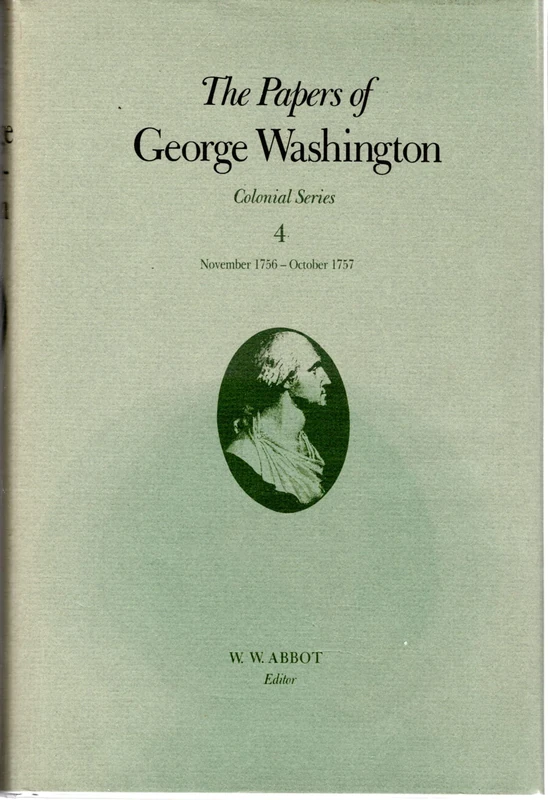 The Papers of George Washington v.4; Colonial Series;Nov.1756-Oct.1757: November 1756-October 1757 Volume 4