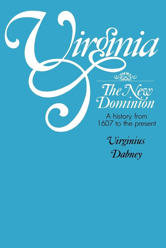 Virginia: The New Dominion - a History from 1607 to the Present Day