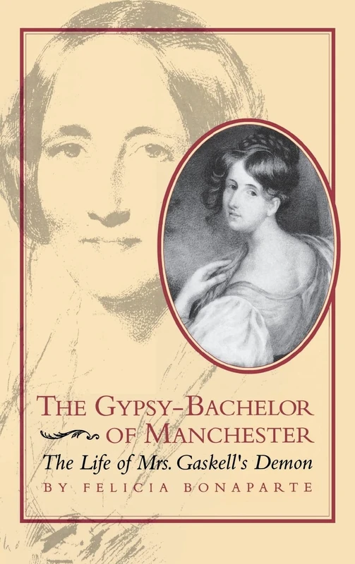 The Gypsy-Bachelor of Manchester: The Life of Mrs. Gaskell's Demon (Victorian Literature and Culture Series)