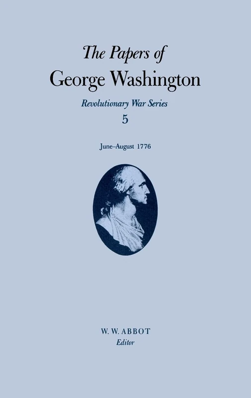The Papers of George Washington v.5; Revolutionary War Series;June-August 1776