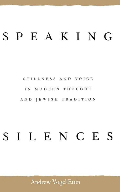 Speaking Silences: Stillness and Voice in Modern Thought and Jewish Tradition