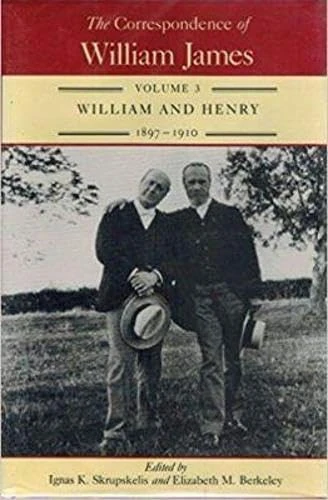 The Correspondence of William James, Volume 3: William and Henry, 1897-1910: 03