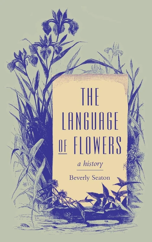 The Language of Flowers: A History (Victorian Literature and Culture Series)