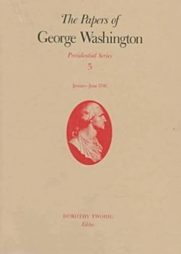 The Papers of George Washington v.5; Presidential Series;January-June 1790: January-June 1790 Volume 5 - Image 1