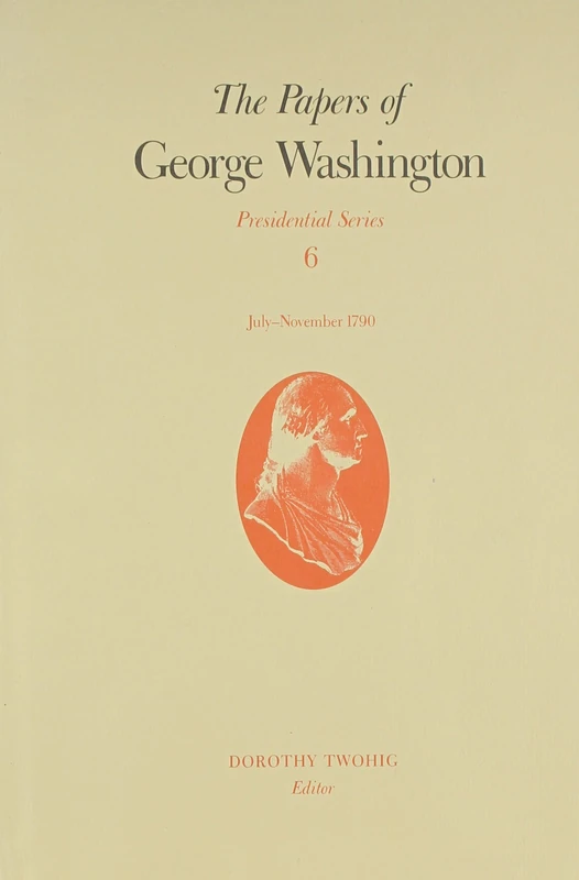 The Papers of George Washington v.6; Presidential Series;July-November 1790: July-November 1790 Volume 6