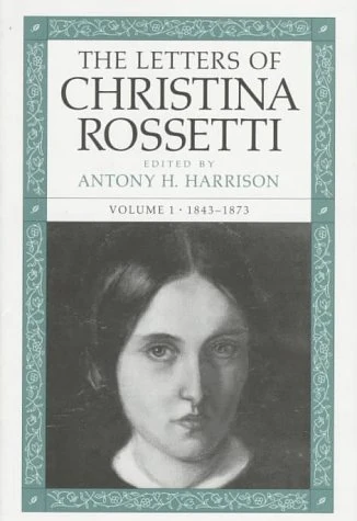 The Letters of Christina Rossetti v. 1; 1843-73: 1843-1873 Volume 1 (Victorian Literature & Culture)