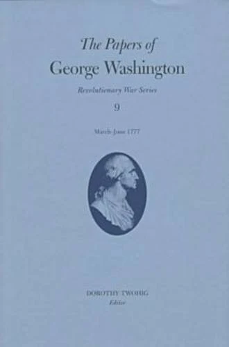 The Papers of George Washington: March-June, 1777 v.9: March-June, 1777 Vol 9 (Revolutionary War Series)