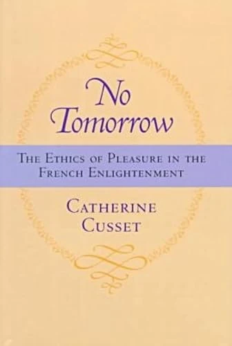 No Tomorrow: The Ethics of Pleasure in the French Enlightenment - Image 1