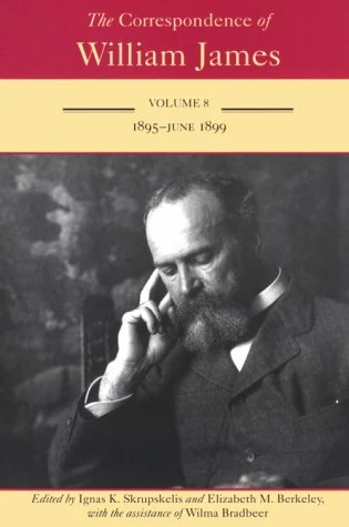 The Correspondence of William James v. 8; 1895-June 1899: William and Henry: 1895-1899 Volume 8