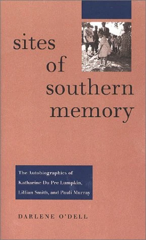Sites of Southern Memory: The Autobiographies of Katherine Du Pre Lumpkin, Lillian Smith and Pauli Murray