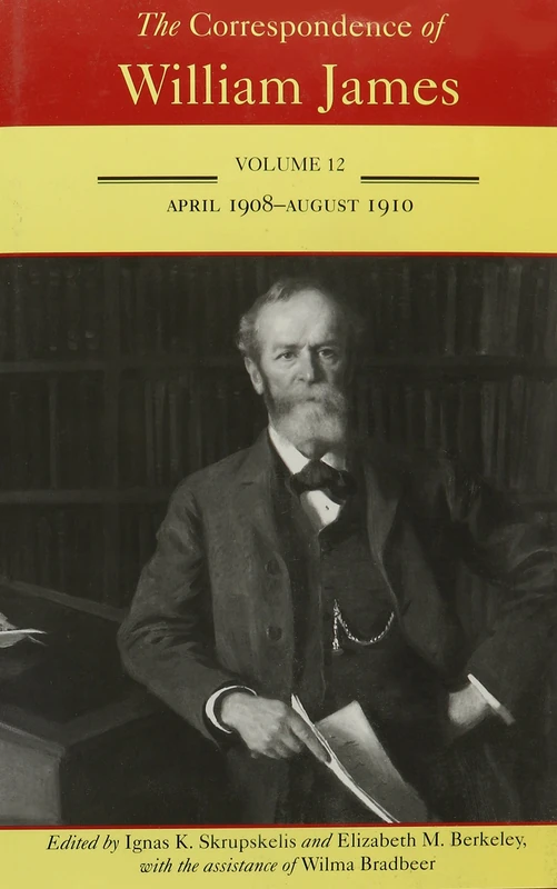 The Correspondence of William James: April 1908-August 1910 v. 12 (Correspondence of William James)