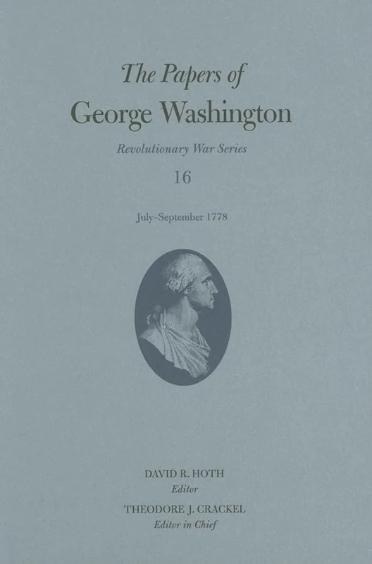 The Papers of George Washington v. 16; July-September 1778: July-September 1778 Volume 16 (Revolutionary War Series)