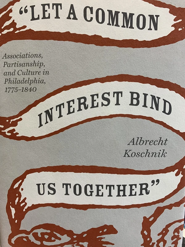 Let a Common Interest Bind Us Together: Associations, Partisanship, and Culture in Philadelphia, 1775-1840 (Jeffersonian America) (Jeffersonian America (Hardcover)) - Image 1