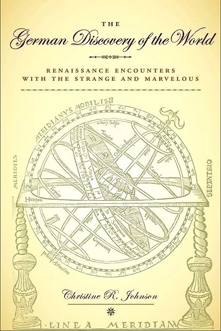 The German Discovery of the World: Renaissance Encounters with the Strange and Marvelous (Studies in Early Modern German History)