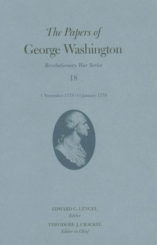 The Papers of George Washington 1 November 1778 - 14 January 1779: 1 November 1778-14 January 1779 Volume 18 (Revolutionary War Series)