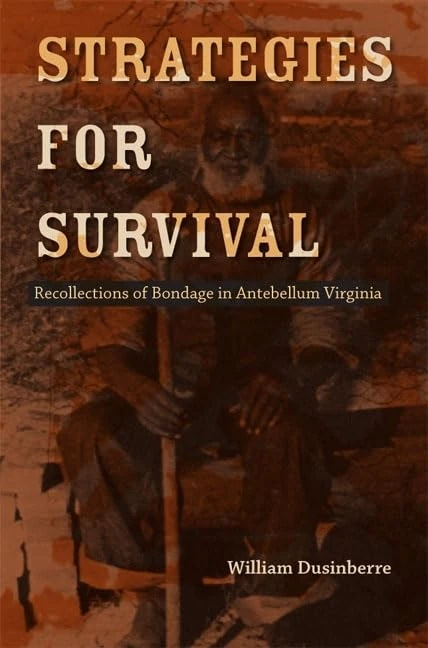Strategies for Survival: Recollections of Bondage in Antebellum Virginia (Carter G. Woodson Institute Series)