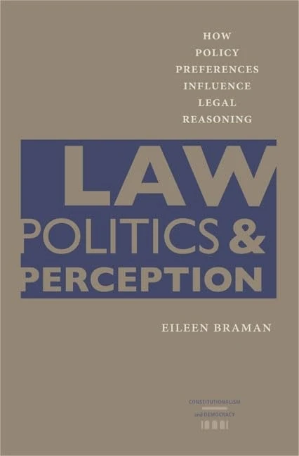 Law, Politics, and Perception: How Policy Preferences Influence Legal Reasoning (Constitutionalism and Democracy)