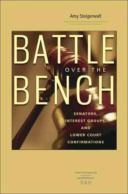 Battle over the Bench: Senators, Interest Groups and Lower Court Confirmations (Constitutionalism and Democracy)