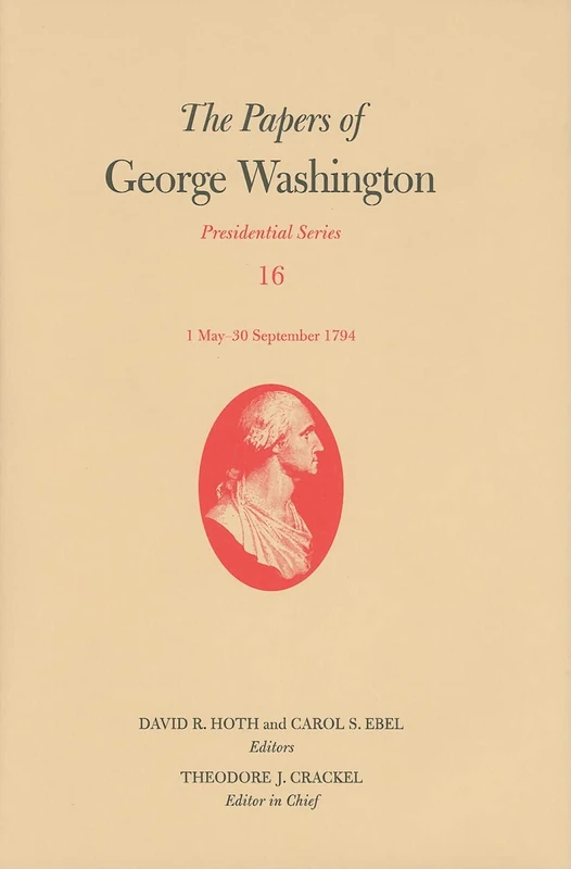 The Papers of George Washington: Presidential Series v. 16: Presidential Series, Volume 16: 1 May-30 September 1794
