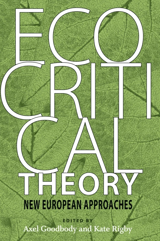 Ecocritical Theory: New European Approaches (Under the Sign of Nature: Studies in Ecocriticism)