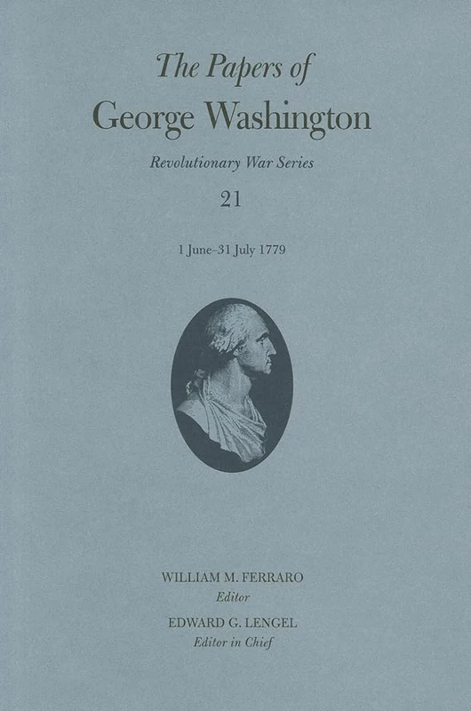 The Papers of George Washington: 1 June-31 July 1779 (Papers of George Washington: Revolutionary War): 21 (Revolutionary War Series)