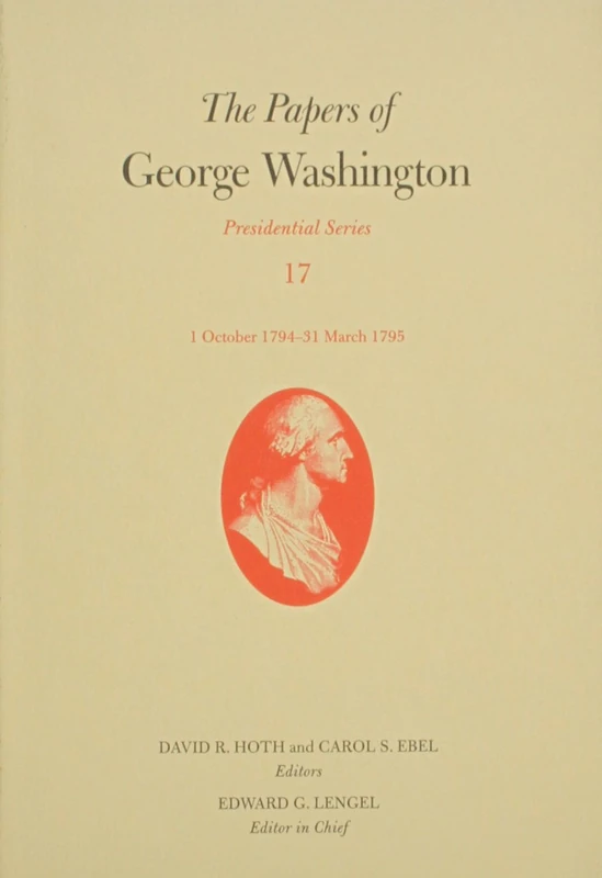 The Papers of George Washington: Volume 17: 1 October 1794-31 March 1795 (Presidential Series)