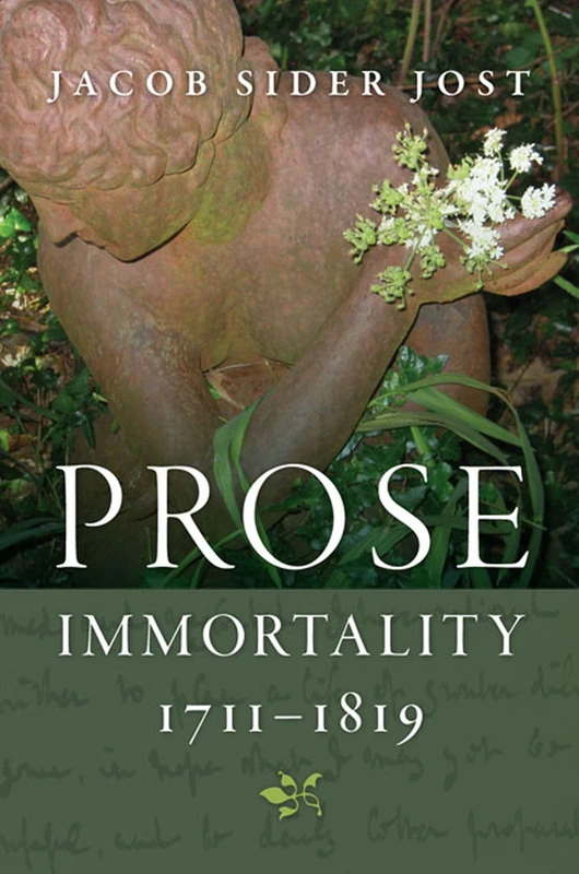 Prose Immortality, 1711-1819 (Winner of the Walker Cowen Memorial Prize)