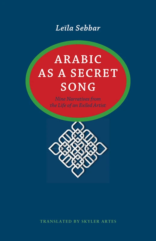 Arabic as a Secret Song: Nine Narratives from the Life of an Exiled Artist (CARAF Books: Caribbean and African Literature Translated from French)